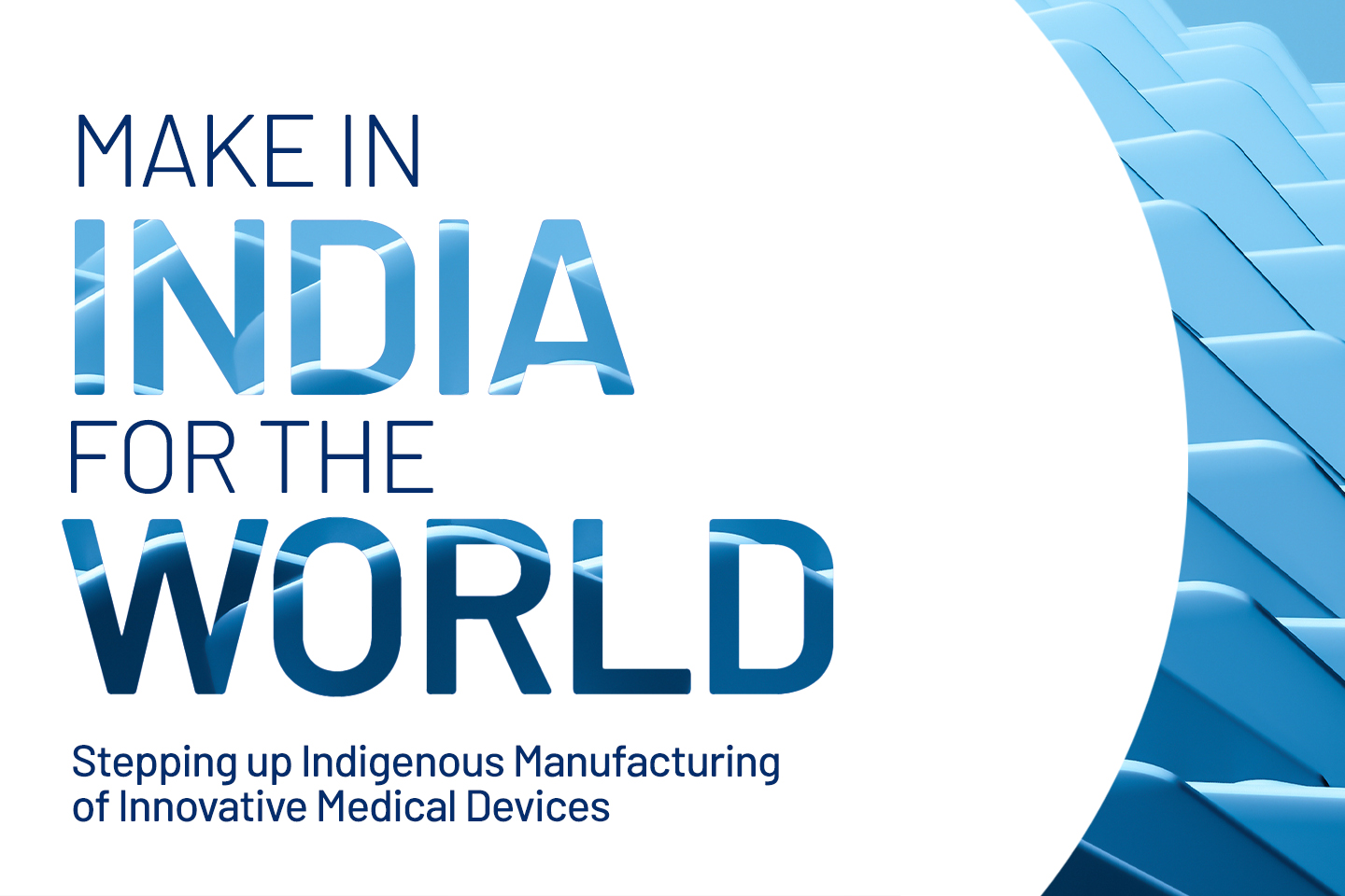 Make in India, for the World: Stepping up Indigenous Manufacturing of Innovative Medical Devices